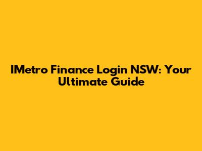 IMetro Finance Login NSW: Your Ultimate Guide