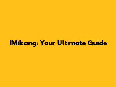 IMikang: Your Ultimate Guide