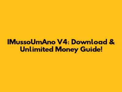 IMussoUmAno V4: Download & Unlimited Money Guide!