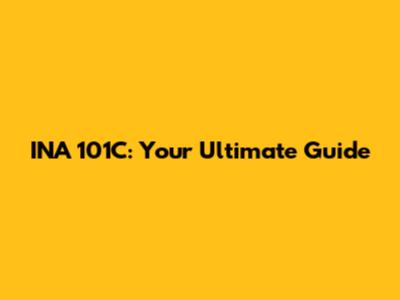 INA 101C: Your Ultimate Guide