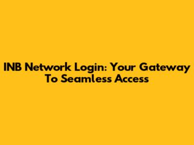 INB Network Login: Your Gateway To Seamless Access