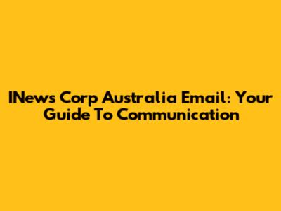 INews Corp Australia Email: Your Guide To Communication