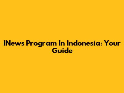 INews Program In Indonesia: Your Guide