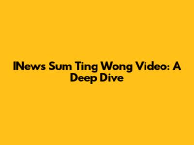 INews Sum Ting Wong Video: A Deep Dive