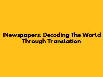 INewspapers: Decoding The World Through Translation