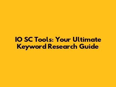 IO SC Tools: Your Ultimate Keyword Research Guide