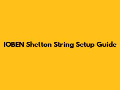 IOBEN Shelton String Setup Guide