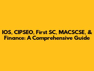IOS, CIPSEO, First SC, MACSCSE, & Finance: A Comprehensive Guide