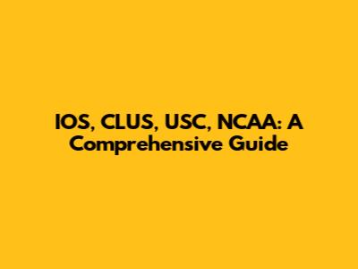 IOS, CLUS, USC, NCAA: A Comprehensive Guide