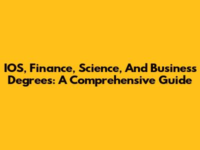 IOS, Finance, Science, And Business Degrees: A Comprehensive Guide
