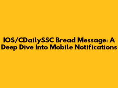 IOS/CDailySSC Bread Message: A Deep Dive Into Mobile Notifications