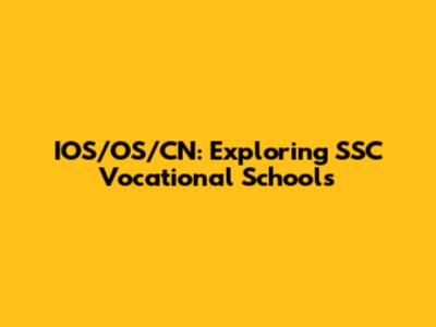 IOS/OS/CN: Exploring SSC Vocational Schools