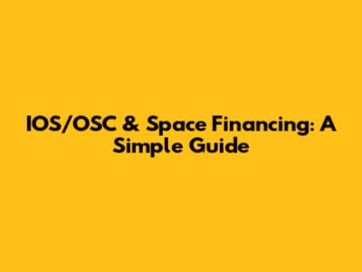 IOS/OSC & Space Financing: A Simple Guide