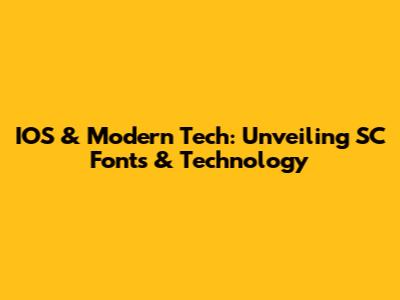 IOS & Modern Tech: Unveiling SC Fonts & Technology