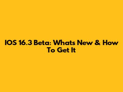 IOS 16.3 Beta: What's New & How To Get It