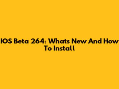 IOS Beta 264: What's New And How To Install