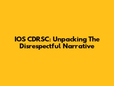 IOS CDRSC: Unpacking The Disrespectful Narrative