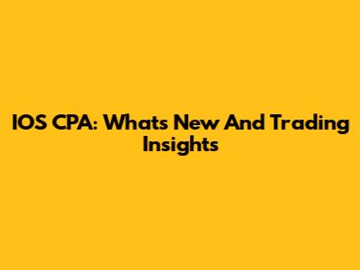 IOS CPA: What's New And Trading Insights