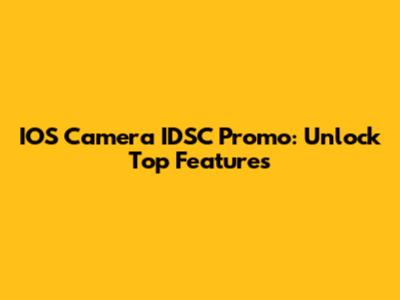 IOS Camera IDSC Promo: Unlock Top Features
