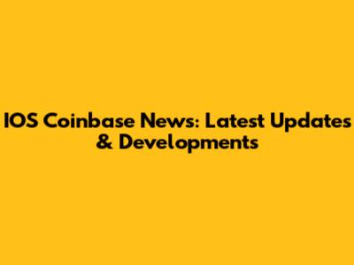 IOS Coinbase News: Latest Updates & Developments