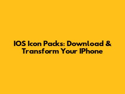 IOS Icon Packs: Download & Transform Your IPhone