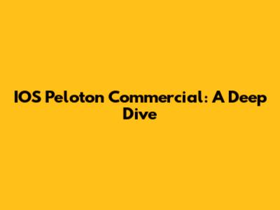 IOS Peloton Commercial: A Deep Dive