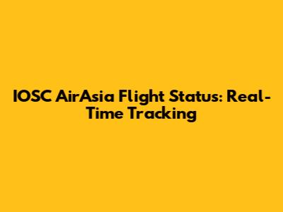 IOSC AirAsia Flight Status: Real-Time Tracking