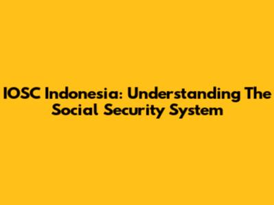 IOSC Indonesia: Understanding The Social Security System