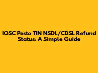 IOSC Pesto TIN NSDL/CDSL Refund Status: A Simple Guide