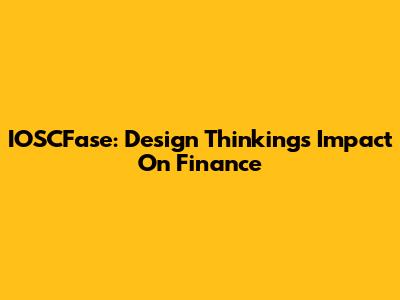 IOSCFase: Design Thinking's Impact On Finance