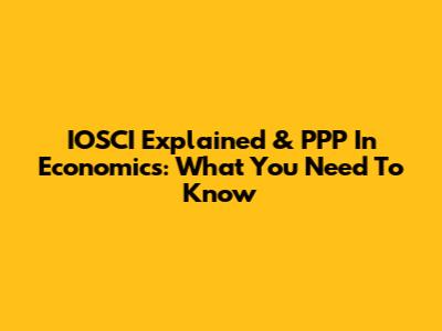 IOSCI Explained & PPP In Economics: What You Need To Know