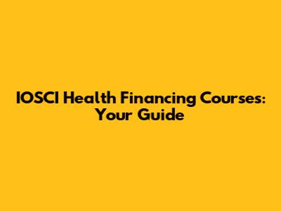 IOSCI Health Financing Courses: Your Guide