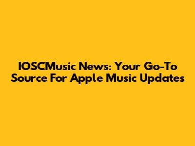 IOSCMusic News: Your Go-To Source For Apple Music Updates