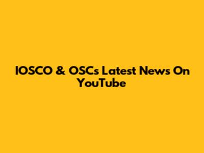 IOSCO & OSC's Latest News On YouTube