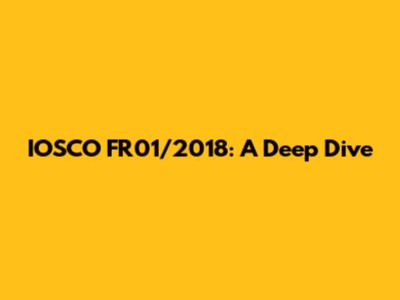 IOSCO FR01/2018: A Deep Dive