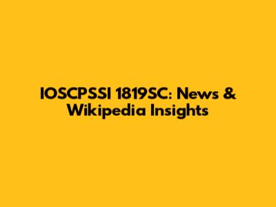 IOSCPSSI 1819SC: News & Wikipedia Insights