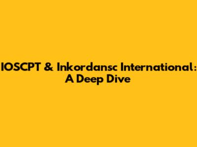 IOSCPT & Inkordansc International: A Deep Dive