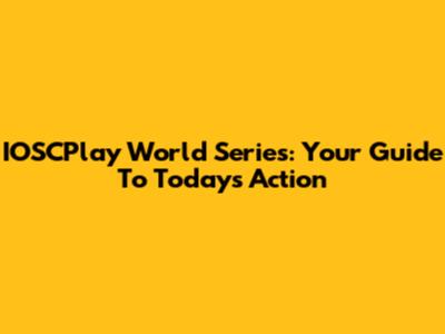 IOSCPlay World Series: Your Guide To Today's Action