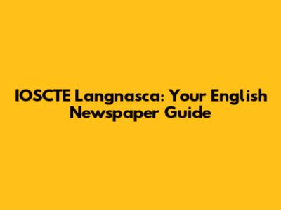 IOSCTE Langnasca: Your English Newspaper Guide