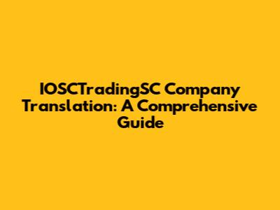 IOSCTradingSC Company Translation: A Comprehensive Guide
