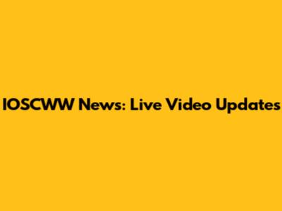 IOSCWW News: Live Video Updates