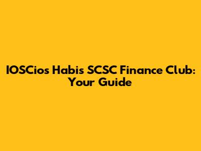 IOSCios Habis SCSC Finance Club: Your Guide