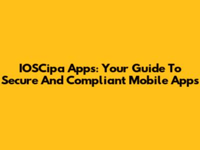 IOSCipa Apps: Your Guide To Secure And Compliant Mobile Apps