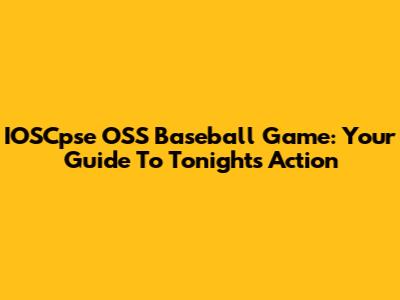 IOSCpse OSS Baseball Game: Your Guide To Tonight's Action