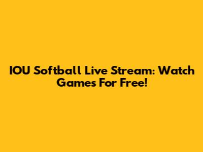 IOU Softball Live Stream: Watch Games For Free!