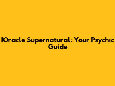 IOracle Supernatural: Your Psychic Guide