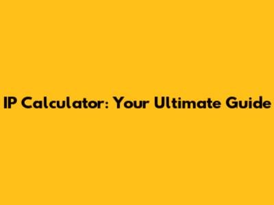 IP Calculator: Your Ultimate Guide