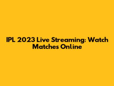 IPL 2023 Live Streaming: Watch Matches Online