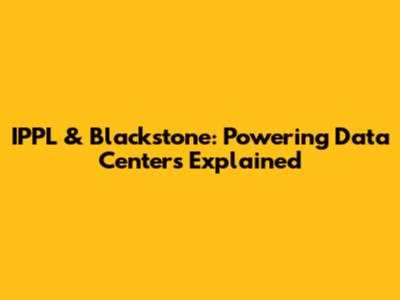 IPPL & Blackstone: Powering Data Centers Explained