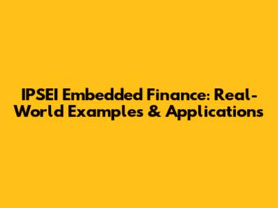 IPSEI Embedded Finance: Real-World Examples & Applications